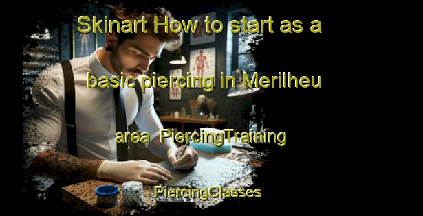 Skinart How to start as a basic piercing in Merilheu area | PiercingTraining | PiercingClasses | SkinartTraining-France