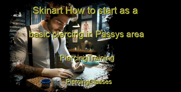 Skinart How to start as a basic piercing in Passys area | PiercingTraining | PiercingClasses | SkinartTraining-France