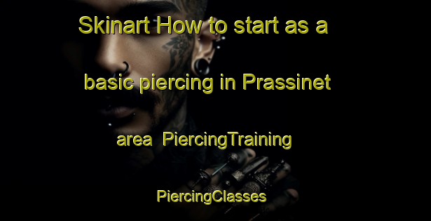 Skinart How to start as a basic piercing in Prassinet area | PiercingTraining | PiercingClasses | SkinartTraining-France