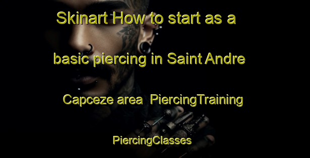 Skinart How to start as a basic piercing in Saint Andre Capceze area | PiercingTraining | PiercingClasses | SkinartTraining-France