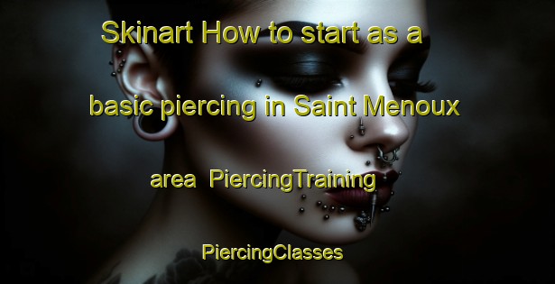 Skinart How to start as a basic piercing in Saint Menoux area | PiercingTraining | PiercingClasses | SkinartTraining-France