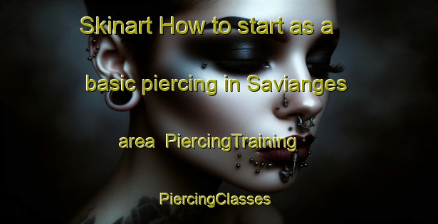 Skinart How to start as a basic piercing in Savianges area | PiercingTraining | PiercingClasses | SkinartTraining-France