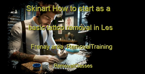 Skinart How to start as a basic tattoo removal in Les Frenay area | RemovalTraining | RemovalClasses | SkinartTraining-France
