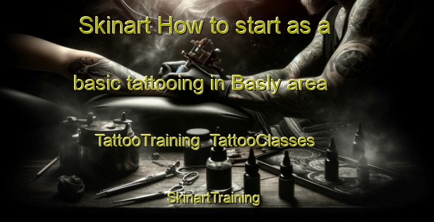 Skinart How to start as a basic tattooing in Basly area | TattooTraining | TattooClasses | SkinartTraining-France