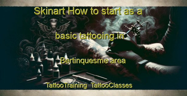 Skinart How to start as a basic tattooing in Bertinquesme area | TattooTraining | TattooClasses | SkinartTraining-France