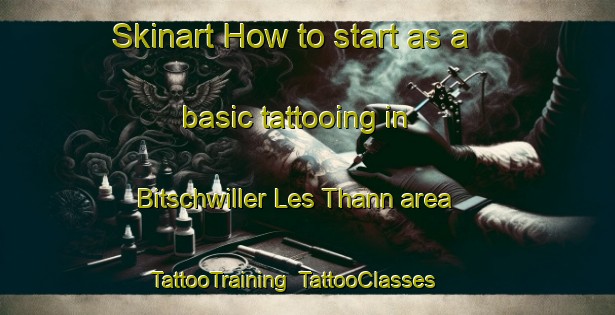 Skinart How to start as a basic tattooing in Bitschwiller Les Thann area | TattooTraining | TattooClasses | SkinartTraining-France