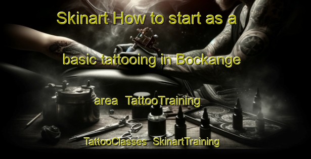 Skinart How to start as a basic tattooing in Bockange area | TattooTraining | TattooClasses | SkinartTraining-France