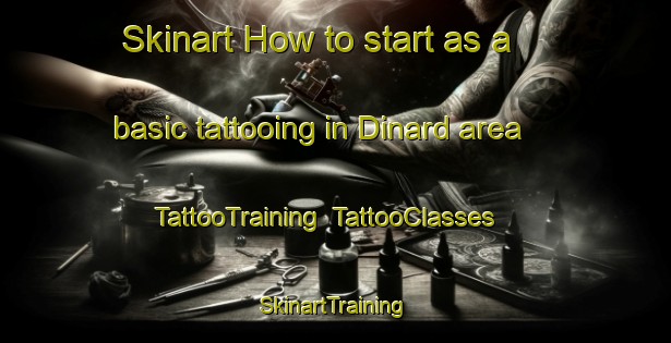Skinart How to start as a basic tattooing in Dinard area | TattooTraining | TattooClasses | SkinartTraining-France