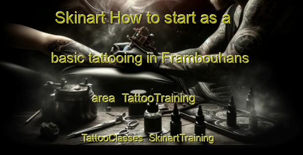 Skinart How to start as a basic tattooing in Frambouhans area | TattooTraining | TattooClasses | SkinartTraining-France
