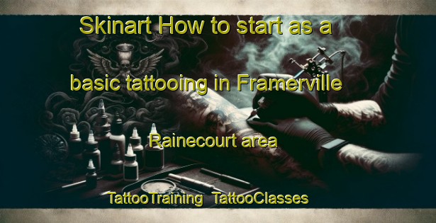 Skinart How to start as a basic tattooing in Framerville Rainecourt area | TattooTraining | TattooClasses | SkinartTraining-France