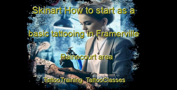 Skinart How to start as a basic tattooing in Framerville Rainecourt area | TattooTraining | TattooClasses | SkinartTraining-France
