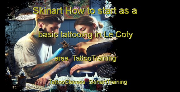 Skinart How to start as a basic tattooing in Le Coty area | TattooTraining | TattooClasses | SkinartTraining-France