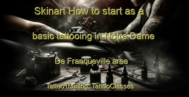 Skinart How to start as a basic tattooing in Notre Dame De Franqueville area | TattooTraining | TattooClasses | SkinartTraining-France