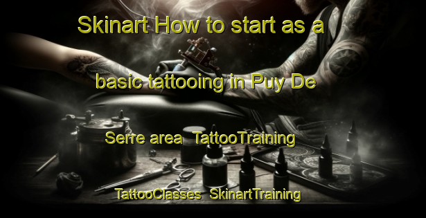 Skinart How to start as a basic tattooing in Puy De Serre area | TattooTraining | TattooClasses | SkinartTraining-France