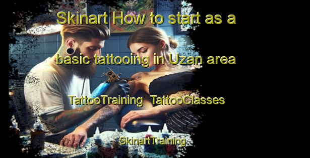 Skinart How to start as a basic tattooing in Uzan area | TattooTraining | TattooClasses | SkinartTraining-France