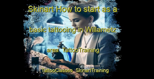 Skinart How to start as a basic tattooing in Willametz area | TattooTraining | TattooClasses | SkinartTraining-France