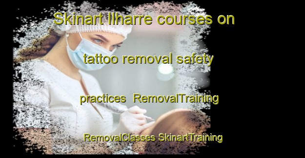 Skinart Ilharre courses on tattoo removal safety practices | #RemovalTraining #RemovalClasses #SkinartTraining-France