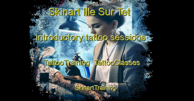 Skinart Ille Sur Tet introductory tattoo sessions | TattooTraining | TattooClasses | SkinartTraining-France