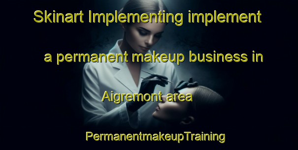 Skinart Implementing implement a permanent makeup business in Aigremont area | #PermanentmakeupTraining #PermanentmakeupClasses #SkinartTraining-France