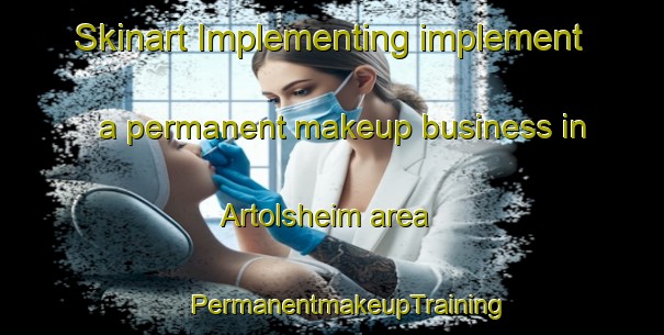 Skinart Implementing implement a permanent makeup business in Artolsheim area | #PermanentmakeupTraining #PermanentmakeupClasses #SkinartTraining-France