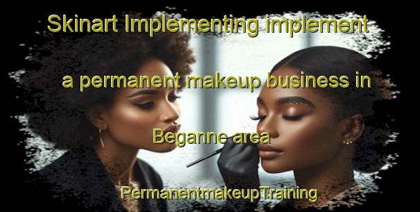 Skinart Implementing implement a permanent makeup business in Beganne area | #PermanentmakeupTraining #PermanentmakeupClasses #SkinartTraining-France