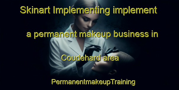 Skinart Implementing implement a permanent makeup business in Coudehard area | #PermanentmakeupTraining #PermanentmakeupClasses #SkinartTraining-France