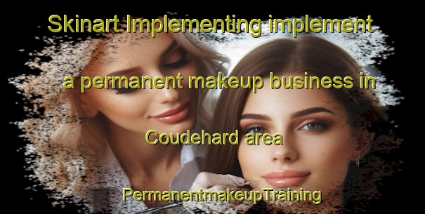 Skinart Implementing implement a permanent makeup business in Coudehard area | #PermanentmakeupTraining #PermanentmakeupClasses #SkinartTraining-France