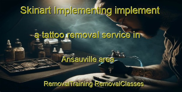 Skinart Implementing implement a tattoo removal service in Ansauville area | #RemovalTraining #RemovalClasses #SkinartTraining-France