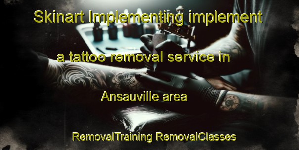 Skinart Implementing implement a tattoo removal service in Ansauville area | #RemovalTraining #RemovalClasses #SkinartTraining-France