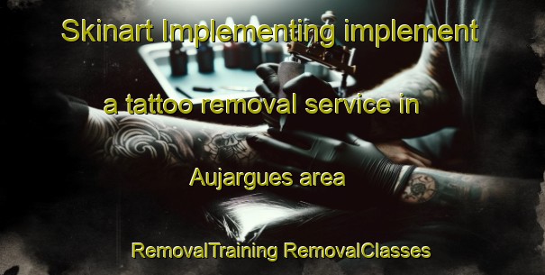 Skinart Implementing implement a tattoo removal service in Aujargues area | #RemovalTraining #RemovalClasses #SkinartTraining-France