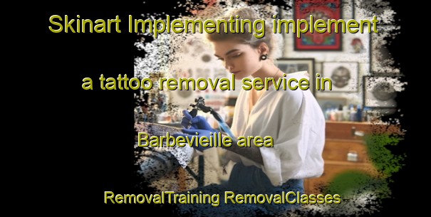 Skinart Implementing implement a tattoo removal service in Barbevieille area | #RemovalTraining #RemovalClasses #SkinartTraining-France