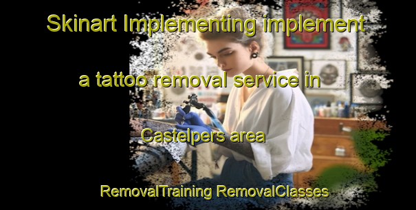 Skinart Implementing implement a tattoo removal service in Castelpers area | #RemovalTraining #RemovalClasses #SkinartTraining-France