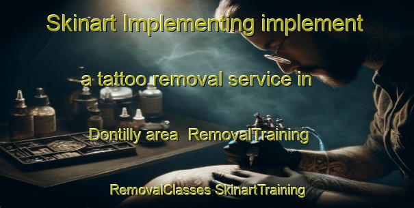 Skinart Implementing implement a tattoo removal service in Dontilly area | #RemovalTraining #RemovalClasses #SkinartTraining-France