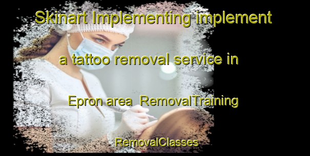 Skinart Implementing implement a tattoo removal service in Epron area | RemovalTraining | RemovalClasses | SkinartTraining-France