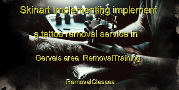 Skinart Implementing implement a tattoo removal service in Gervais area | RemovalTraining | RemovalClasses | SkinartTraining-France