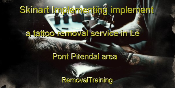 Skinart Implementing implement a tattoo removal service in Le Pont Pitendal area | RemovalTraining | RemovalClasses | SkinartTraining-France