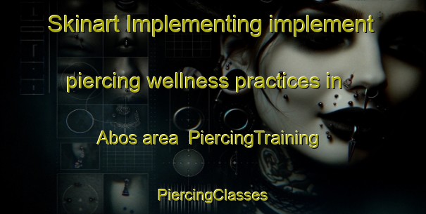 Skinart Implementing implement piercing wellness practices in Abos area | #PiercingTraining #PiercingClasses #SkinartTraining-France