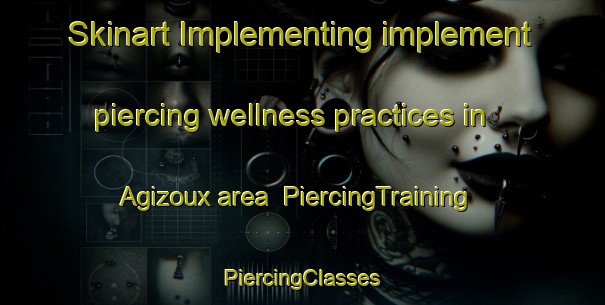 Skinart Implementing implement piercing wellness practices in Agizoux area | #PiercingTraining #PiercingClasses #SkinartTraining-France