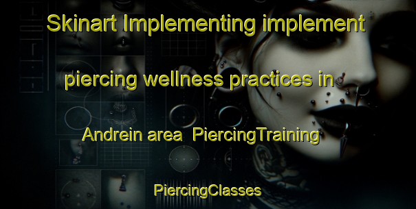 Skinart Implementing implement piercing wellness practices in Andrein area | #PiercingTraining #PiercingClasses #SkinartTraining-France