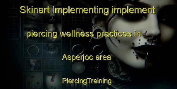 Skinart Implementing implement piercing wellness practices in Asperjoc area | #PiercingTraining #PiercingClasses #SkinartTraining-France