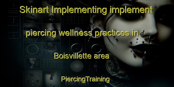 Skinart Implementing implement piercing wellness practices in Boisvillette area | #PiercingTraining #PiercingClasses #SkinartTraining-France