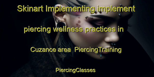 Skinart Implementing implement piercing wellness practices in Cuzance area | PiercingTraining | PiercingClasses | SkinartTraining-France
