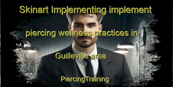 Skinart Implementing implement piercing wellness practices in Guilleville area | #PiercingTraining #PiercingClasses #SkinartTraining-France