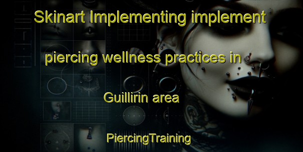 Skinart Implementing implement piercing wellness practices in Guillirin area | #PiercingTraining #PiercingClasses #SkinartTraining-France