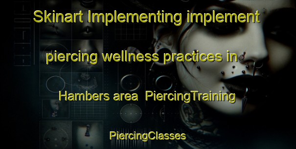 Skinart Implementing implement piercing wellness practices in Hambers area | #PiercingTraining #PiercingClasses #SkinartTraining-France