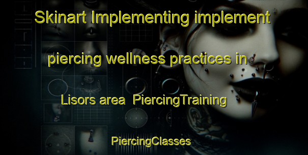 Skinart Implementing implement piercing wellness practices in Lisors area | PiercingTraining | PiercingClasses | SkinartTraining-France