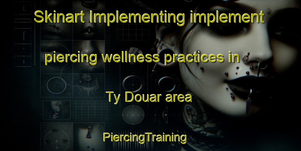 Skinart Implementing implement piercing wellness practices in Ty Douar area | PiercingTraining | PiercingClasses | SkinartTraining-France