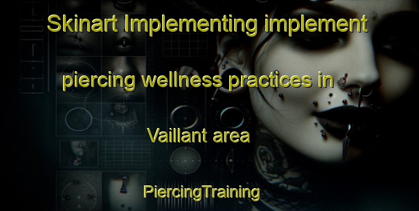 Skinart Implementing implement piercing wellness practices in Vaillant area | PiercingTraining | PiercingClasses | SkinartTraining-France