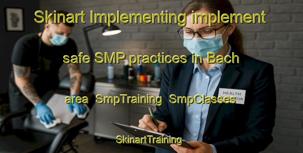 Skinart Implementing implement safe SMP practices in Bach area | SmpTraining | SmpClasses | SkinartTraining-France