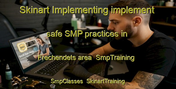 Skinart Implementing implement safe SMP practices in Frechendets area | SmpTraining | SmpClasses | SkinartTraining-France